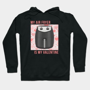 My Air Fryer is My Valentine Hoodie